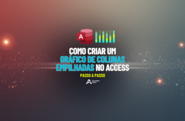Como criar um Gráfico de Colunas Empilhadas no Access – Passo a Passo (Sem Complicação)