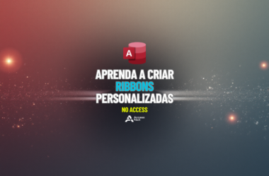 Aprenda a criar Ribbons Personalizadas no Access