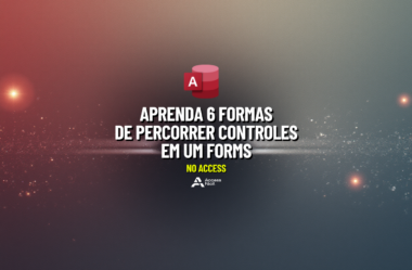 Aprenda 6 Formas de Percorrer Controles em um Forms no Access