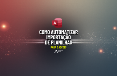 Como Automatizar Importação de Planilhas para o Access