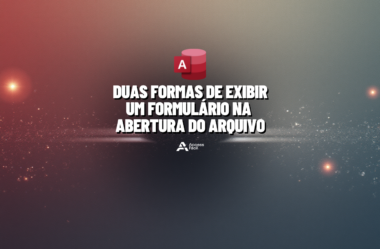 Duas Formas de Exibir um Formulário na Abertura do Arquivo