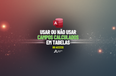 Usar ou Não Usar o Campo Calculado em Tabelas do Access?