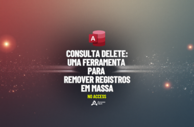 Consulta DELETE: uma ferramenta para remover registros em massa no Access